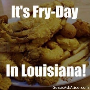 Ah yes during Lent we have wonderful FRY-DAYS! Geaux get u some!