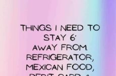 Things I need to stay six feet from....