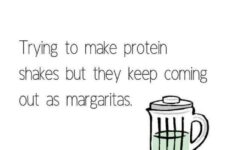 Don’t feel bad if that Protein Shake fails that Margarita goes well with today’s menu!