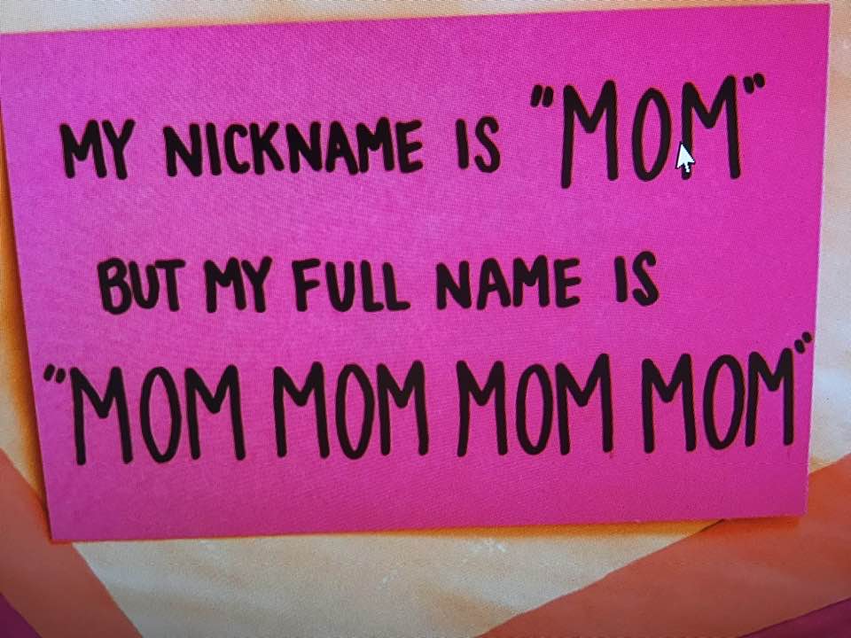 My nick name is Mom
