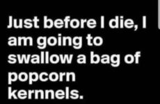 Just before I die....